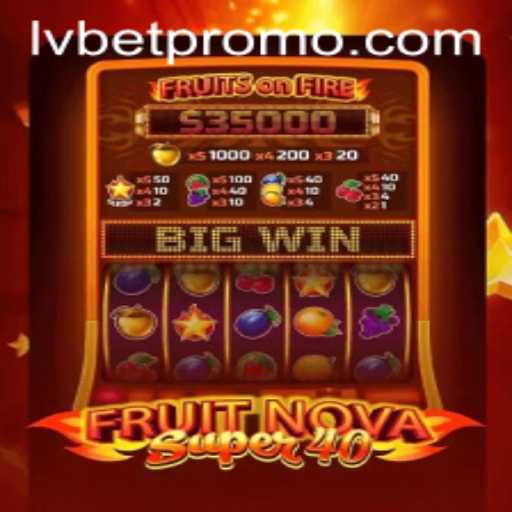 Exploring FruitNovaSuper40: A Thrilling New Addition at LVBET